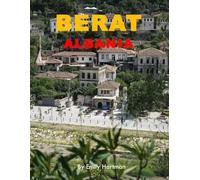 Berat , Albania: A Beautiful Visual Journey for Travel and Photography Lovers