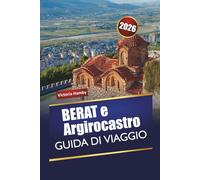 BERAT e Argirocastro GUIDA DI VIAGGIO 2026: Esplora le principali attrazioni dell'Albania, le gemme nascoste, la cultura, la cucina locale, con consigli pratici per i visitatori