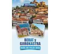 BERAT y GJIROKASTRA GUÍA DE VIAJE 2026: Descubra las principales atracciones, gemas ocultas, cocina local y experiencias culturales en el sur de Albania