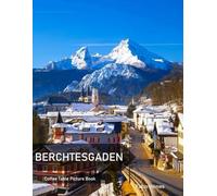 Berchtesgaden: A Coffee Table Picture Book, An Ideal Gift for Travel and Tourism Enthusiasts, Promoting Relaxation and Meditation.
