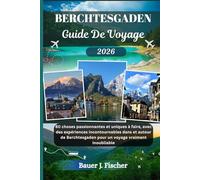 BERCHTESGADEN GUIDE DE VOYAGE: 80 choses passionnantes et uniques à faire, avec des expériences incontournables dans et autour de Berchtesgaden pour ... vraiment inoubliable (Viaje Fischer ESP)