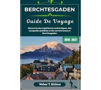 BERCHTESGADEN GUIDE DE VOYAGE: Découvrez des expériences authentiques, des escapades paisibles et des secrets locaux à Berchtesgaden (Weber World Travel (FR))