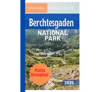 BERCHTESGADEN NATIONAL PARK TRAVEL GUIDE: Discover the City's Top Landmarks and Hidden Gems