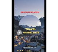 BERCHTESGADEN TRAVEL GUIDE 2025 (Around the Globe: 2025 Travel Collection)