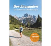 Berchtesgaden Wanderführer - Die 9 schönsten Touren für deinen Wanderurlaub | Mit fertigen Wanderplänen (3-7 Tage), ehrlichen Schwierigkeitseinschätzungen & Tipps von Einheimischen