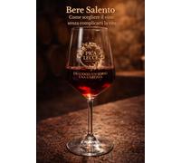 BERE SALENTO: Come scegliere il vino senza complicarti la vita (Lecce e Salento)