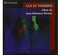 Bereau, Jean Sebastian / Telles, Ana - Lux in Tenebris