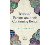 Bereaved Parents and their Continuing Bonds: Love after Death
