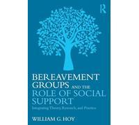 Bereavement Groups and the Role of Social Support: Integrating Theory, Research, and Practice
