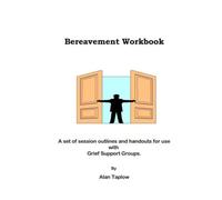 Bereavement Workbook: A set of session outlines and handouts for use with Bereavement Support Groups.