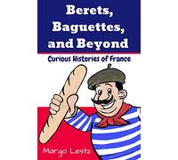 Berets, Baguettes, and Beyond: Curious Histories of France