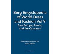 Berg Encyclopedia of World Dress and Fashion Vol 9: East Europe, Russia, and the Caucasus