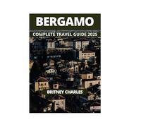 BERGAMO COMPLETE TRAVEL GUIDE 2025