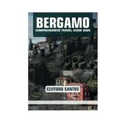 BERGAMO COMPREHENSIVE TRAVEL GUIDE 2025