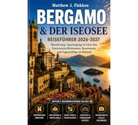 BERGAMO & DER ISEOSEE Reisefuhrer 2026-2027: Wanderwege, Città Alta-Spaziergänge, Weinrouten der Franciacorta, Bootsfahrten und Tagesausflüge von Mailand aus