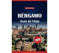 Bérgamo Guía De Viaje 2025: Descubra las principales atracciones, cosas que hacer, restaurantes, consejos esenciales y experiencias locales en la ciudad de Lombardía