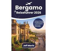 Bergamo Reiseführer 2026: Entdecken Sie die wichtigsten Sehenswürdigkeiten, die lokale Küche, verborgene Schätze, Reiserouten und wichtige Tipps für ... Exploring the World in Three Languages)
