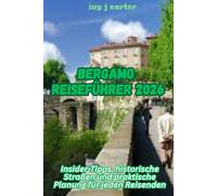 BERGAMO REISEFÜHRER 2026: Insider-Tipps, historische Straßen und praktische Planung für jeden Reisenden