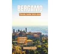 Bergamo Travel Guide 2025-2026: From Città Alta to Lake Como: Culture, Cuisine, and Day Trips Beyond