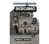 Bergamo Travel Guide 2025: Authentic Experiences Beyond the Tourist Trail (Journey to Hidden Gems in Comfort)