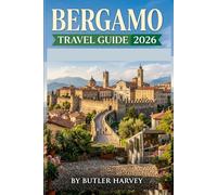Bergamo Travel Guide 2026: A Complete Vacation Planner to Northern Italy with Expert Tips for Exploring Città Alta, Milan Day Trips, and Lake Iseo (Baecation to the World)