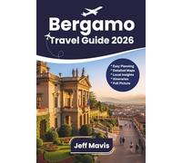 Bergamo travel guide 2026: Explore Top Attractions, Local Cuisine, Hidden Treasures, Itineraries & Essential Tips for Visiting Northern Italy (The ... Exploring the World in Three Languages)