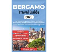 Bergamo Travel Guide 2026: Your Essential Companion to Discover the Timeless Beauty, Hidden Alleys & Local Flavors of Italy's Secret with Insider ... Photos (THE ULTIMATE TRAVEL GUIDE SERIES)