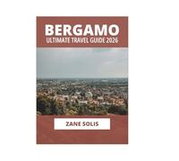 BERGAMO ULTIMATE TRAVEL GUIDE 2026