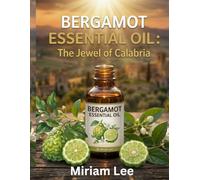 Bergamot Essential Oil Guide: The Jewel of Calabria