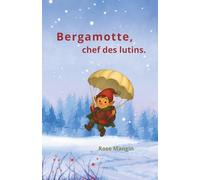 Bergamotte, chef des lutins: Conte de Noël pour enfants - histoire illustrée