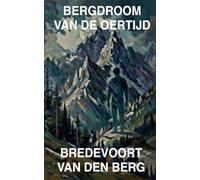 Bergdroom van de Oertijd: 7 (Horrorverhalen in Het Nederlands - Bredevoort Van Den Berg)