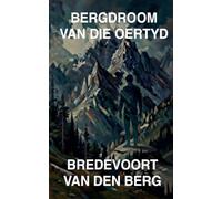 Bergdroom van die Oertyd: 7 (Gruwelverhale in Afrikaans - Bredevoort Van Den Berg)
