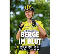 Berge im Blut: Biografie über Tadej Pogačar. Hochwertige Hardcoverausgabe: Biografie über Tadej Poga¿ar