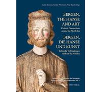 Bergen, die Hanse und Kunst / Bergen, the Hanse and Art: Kulturelle Verbindungen rund um die Nordsee / Cultural Connections around the North Sea