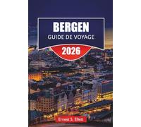 BERGEN GUIDE DE VOYAGE 2025-2026: Découvrez le joyau côtier de la Norvège avec ses principales attractions, ses croisières dans les fjords, ses sites ... locale et ses conseils de voyage essentiels