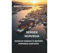 BERGEN NORVEGIA GUIDA DI VIAGGIO DI BERGEN NORVEGIA 2025-2026: La tua guida definitiva per esplorare Bergen, Norvegia, nel 2025-2026