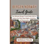 BERGEN NORWAY TRAVEL GUIDE: The Ultimate Bergen Travel Guide 2023 to Explore the City's Best Sights, Activities, and Restaurants.