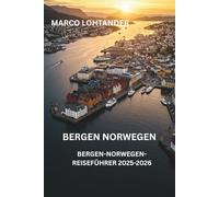 BERGEN NORWEGEN BERGEN-NORWEGEN-REISEFÜHRER 2025-2026: Dein Ultimativer Reiseführer für Bergen, Norwegen 2025-2026