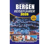 BERGEN REISEFÜHRER 2026: Entdecken Sie Fjorde, historische Straßen, landschaftliche Abenteuer, verborgene Schätze und unvergessliche norwegische Erlebnisse