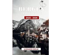 BERGEN TRAVEL GUIDE 2025-2026: Explore Bergen's Best Attractions, Historic Sites, Outdoor Adventures, and Local Delights - A Comprehensive Travel ... Travelers, Families, and Nature Enthusiasts