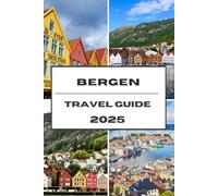 BERGEN TRAVEL GUIDE 2025: Explore Bergen Fjords, Culture, and Nordic Charms in One Unforgettable Journey