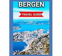 Bergen Travel Guide 2025: Gateway to the Fjords, Seven Mountains And The Shimmering Norwegian Sea,Hiking trails and nature walks,Local markets and crafts. (EXPLORE TRAVEL GUIDE)