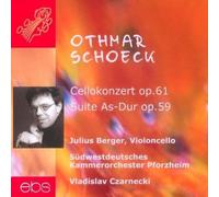 Berger/Czarnecki/Südwestdt. KO Pforzheim - Othmar Schoeck: Concerto for Violoncello & Strings Op. 61/Suite for String Orchestra Op. 59