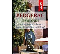 BERGERAC TRAVEL GUIDE 2024: "Unveiling Bergerac's Charms: A Journey Through Time and Culture" (SEE THE WORLD)
