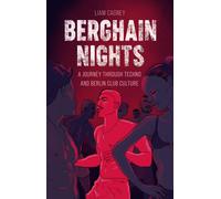 Berghain Nights: A Journey through Techno and Berlin Club Culture. Cagney