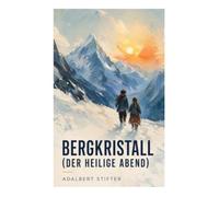 Bergkristall (Der heilige Abend): Eine Weihnachtsgeschichte von Geschwisterkindern im Alpenwinter und der erhabenen Natur