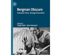 Bergman Obscure: Unknown Films, Strange Encounters