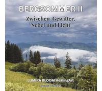 BERGSOMMER II • Zwischen Gewitter, Nebel und Licht • Artbook Band VII: Naturfotografie erleben • Schweizer Alpen • Stille Momente der Berge (Naturräume der Schweizer Alpen)