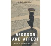 Bergson and Affect : Intensity, Virtuality and the Body
