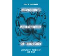 Bergson's Philosophy of Biology: Virtual and the Vital: Virtuality, Tendency and Time
